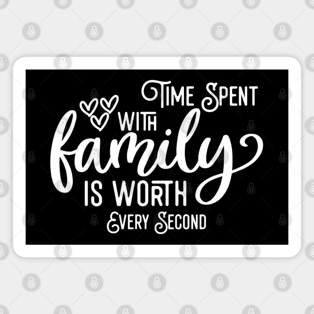 Time Spent With Family Is Worth Every Second Magnet by Astramaze